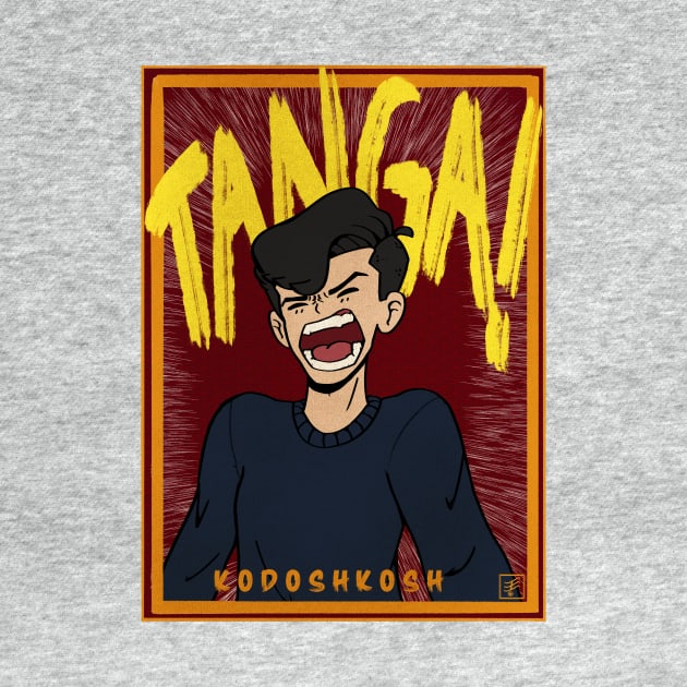 TANGA!! (Filipino for "idiot" by kodoshkosh@gmail.com